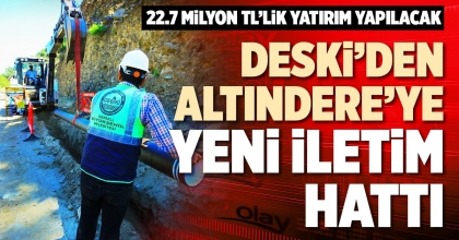 DESKİ'DEN ALTINDERE'YE YENİ İLETİM HATTI