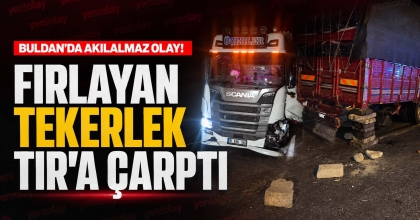 BULDAN’DA AKILALMAZ OLAY: FIRLAYAN TEKERLEK TIR’A ÇARPTI