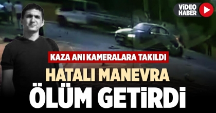 HATALI MANEVRA ÖLÜM GETİRDİ