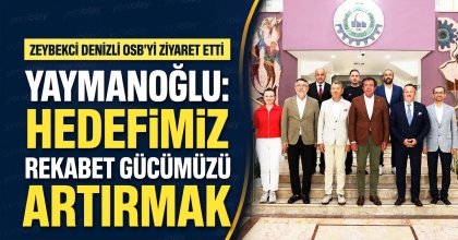 YAYMANOĞLU: HEDEFİMİZ REKABET GÜCÜMÜZÜ ARTIRMAK