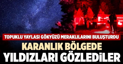 KARANLIK BÖLGEDE YILDIZLARI GÖZLEDİLER