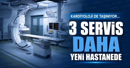 3 SERVİS DAHA YENİ HASTANEDE