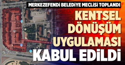 KENTSEL DÖNÜŞÜM UYGULAMASI KABUL EDİLDİ