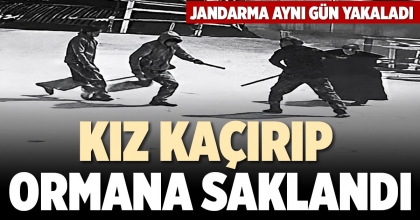 KIZ KAÇIRIP ORMANA SAKLANDI