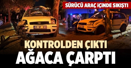 KONTROLDEN ÇIKTI AĞACA ÇARPTI
