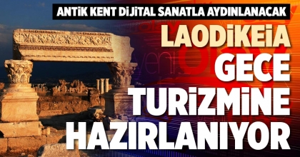 LAODİKEİA GECE TURİZMİNE HAZIRLANIYOR
