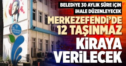 MERKEZEFENDİ’DE 12 TAŞINMAZ KİRAYA VERİLECEK
