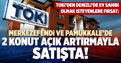 MERKEZEFENDİ VE PAMUKKALE’DE 2 KONUT AÇIK ARTIRMAYLA SATIŞTA!