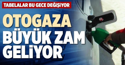 OTOGAZA BÜYÜK ZAM GELİYOR