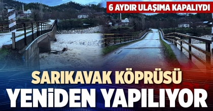 SARIKAVAK KÖPRÜSÜ YENİDEN YAPILIYOR