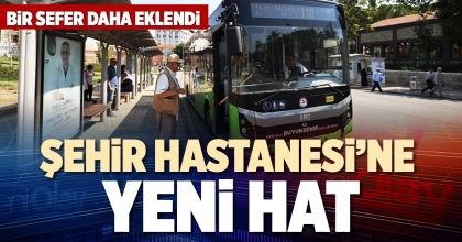 ŞEHİR HASTANESİ’NE YENİ HAT
