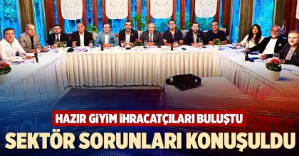 HAZIR GİYİM İHRACATÇILARI BULUŞTU
