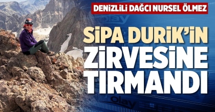 DENİZLİLİ DAĞCI NURSEL ÖLMEZ SİPA DURİK’İN ZİRVESİNE TIRMANDI