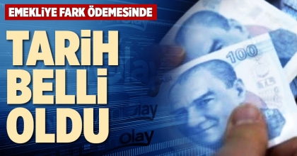 EMEKLİYE FARK ÖDEMESİNDE TARİH BELLİ OLDU