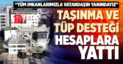 TAŞINMA VE TÜP DESTEĞİ HESAPLARA YATTI