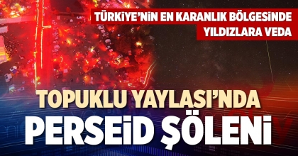 TOPUKLU YAYLASI’NDA PERSEİD ŞÖLENİ