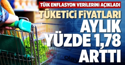 TÜKETİCİ FİYATLARI AYLIK YÜZDE 1,78 ARTTI