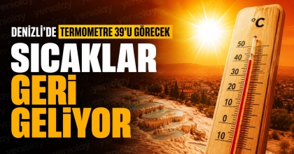 DENİZLİ’DE TERMOMETRE 39'U GÖRECEK