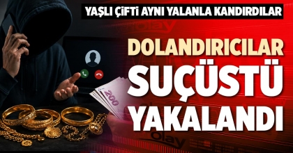 DOLANDIRICILAR SUÇÜSTÜ YAKALANDI