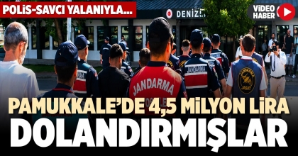PAMUKKALE’DE 4,5 MİLYON LİRA DOLANDIRMIŞLAR