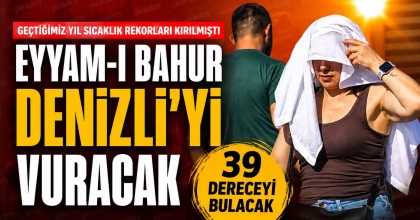 EYYAM-I BAHUR DENİZLİ'Yİ VURACAK
