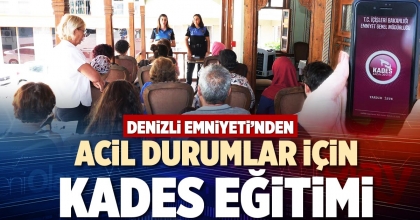 DENİZLİ EMNİYETİNDEN ACİL DURUMLAR İÇİN KADES EĞİTİMİ