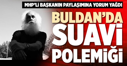 BULDAN’DA SUAVİ POLEMİĞİ
