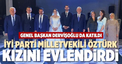 İYİ PARTİ MİLLETVEKİLİ ÖZTÜRK KIZINI EVLENDİRDİ