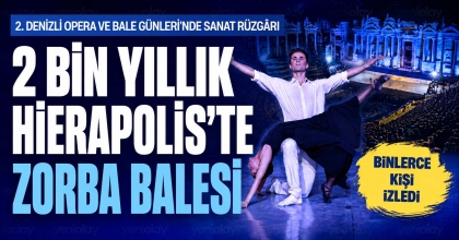 2 BİN YILLIK HİERAPOLİS’TE ZORBA BALESİ