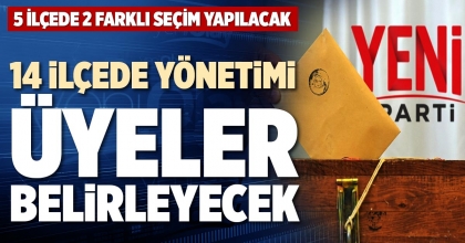 14 İLÇEDE YÖNETİMİ ÜYELER BELİRLEYECEK