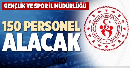 GENÇLİK VE SPOR İL MÜDÜRLÜĞÜ 150 PERSONEL ALACAK