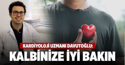KALBİNİZE İYİ BAKMAYI ERTELEMEYİN