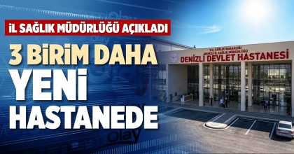 3 BİRİM DAHA YENİ HASTANEDE
