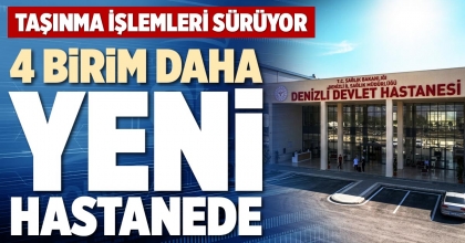 4 BİRİM DAHA YENİ HASTANEDE