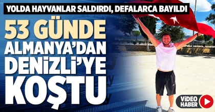 53 GÜNDE ALMANYA’DAN DENİZLİ’YE KOŞTU