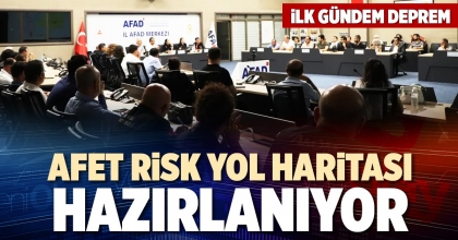 AFET RİSK YOL HARİTASI HAZIRLANIYOR