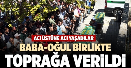 BABA-OĞUL BİRLİKTE  TOPRAĞA VERİLDİ