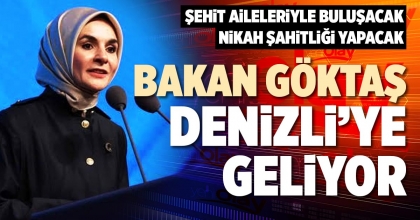BAKAN GÖKTAŞ DENİZLİ’YE GELİYOR