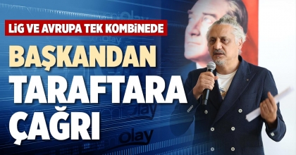BAŞKANDAN TARAFTARA ÇAĞRI