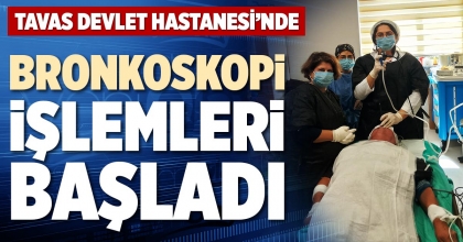 TAVAS DEVLET HASTANESİ’NDE BRONKOSKOPİ İŞLEMLERİ BAŞLADI