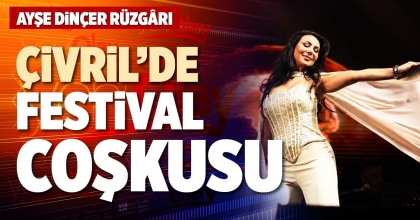 ÇİVRİL’DE FESTİVAL COŞKUSU