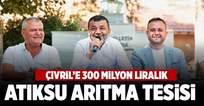 ÇİVRİL’E 300 MİLYON LİRALIK    ATIKSU ARITMA TESİSİ 