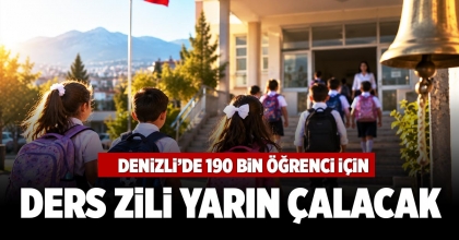 DENİZLİ’DE 190 BİN ÖĞRENCİ İÇİN DERS ZİLİ YARIN ÇALACAK