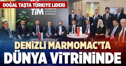 DENİZLİ MARMOMAC’TA DÜNYA VİTRİNİNDE