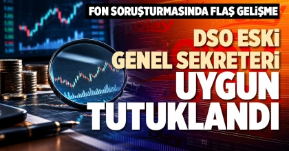 DSO ESKİ GENEL SEKRETERİ UYGUN TUTUKLANDI