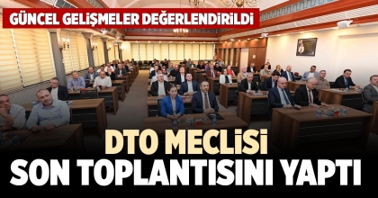 DTO MECLİSİ SON TOPLANTISINI YAPTI