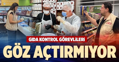 GIDA KONTROL GÖREVLİLERİ GÖZ AÇTIRMIYOR