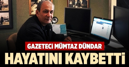 GAZETECİ MÜMTAZ DÜNDAR HAYATINI KAYBETTİ