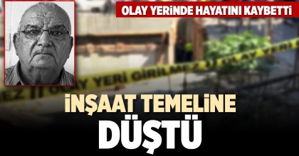 İNŞAAT TEMELİNE DÜŞTÜ
