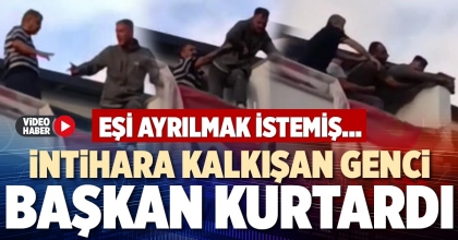 İNTİHARA KALKIŞAN GENCİ BAŞKAN KURTARDI